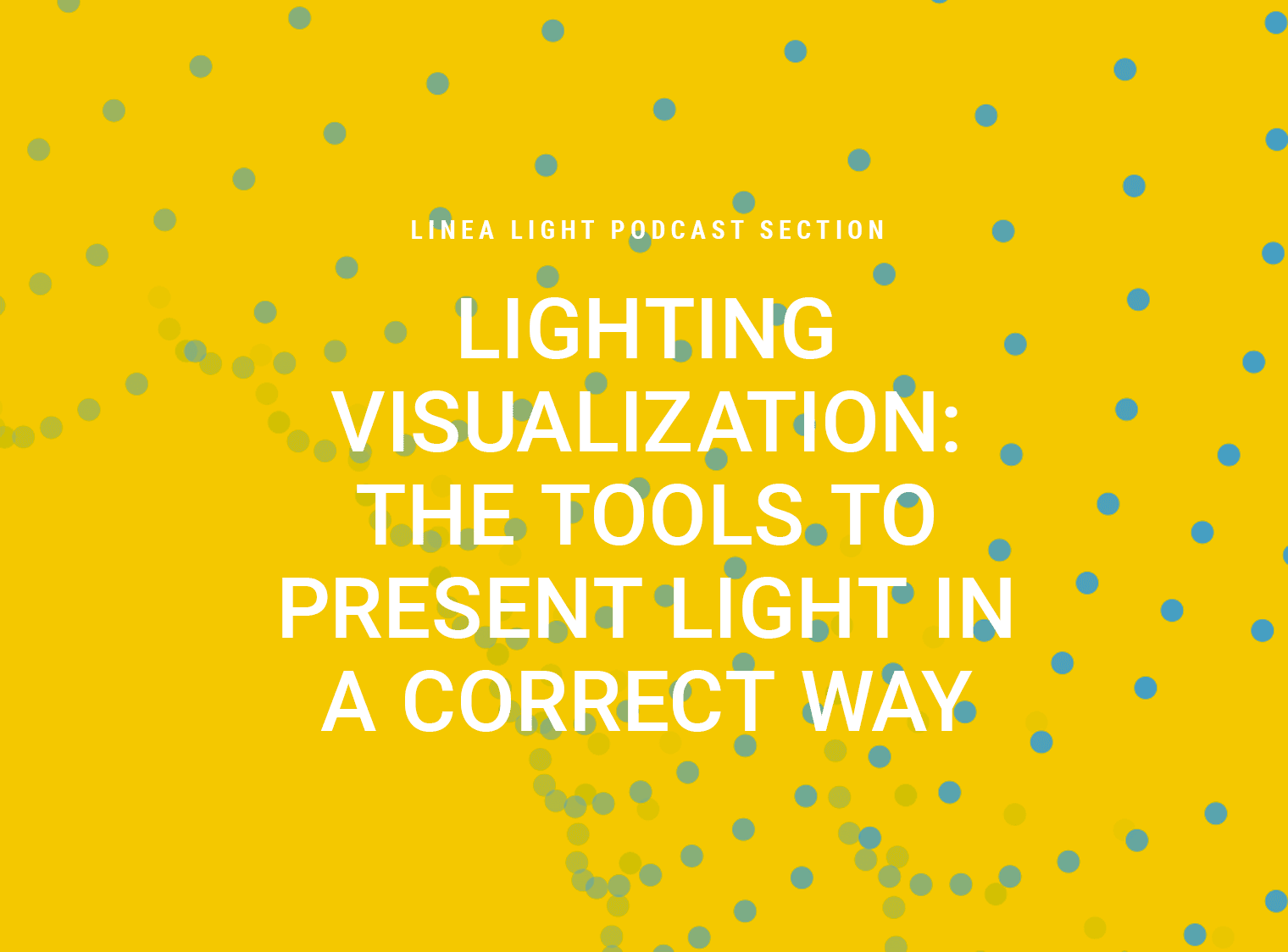 Lighting visualization: the tools to present light in a correct way